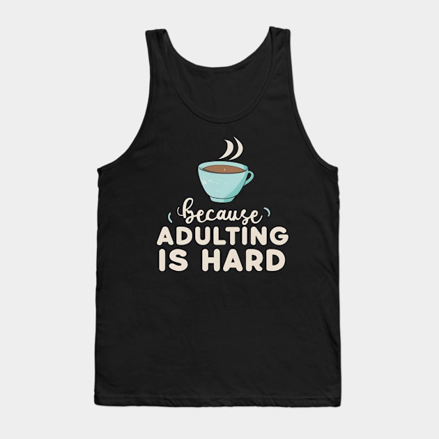 Coffee Because Adulting Is Hard Tank Top by NomiCrafts